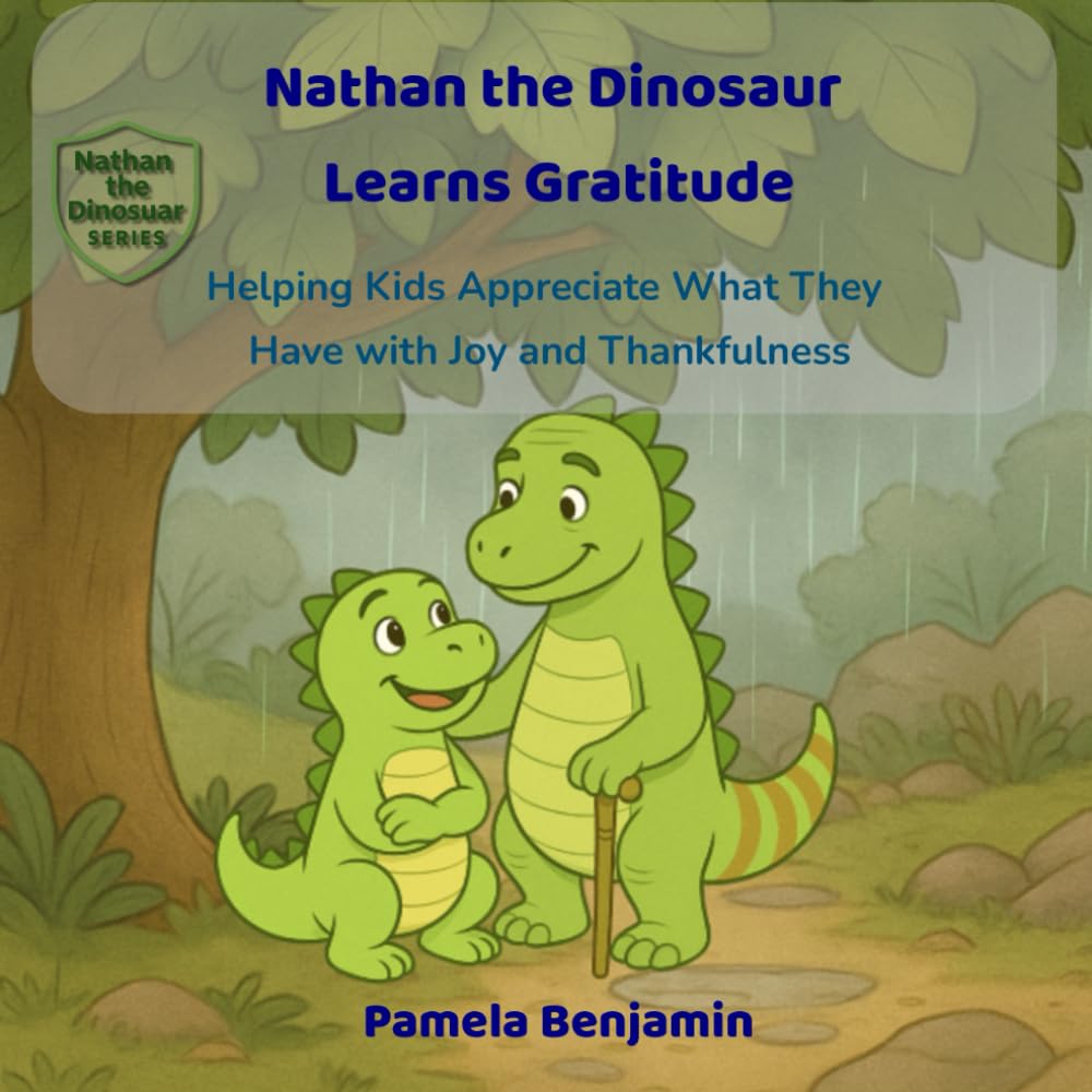 Nathan the Dinosaur Learns Gratitude: Helping Kids Appreciate What They Have with Joy and Thankfulness