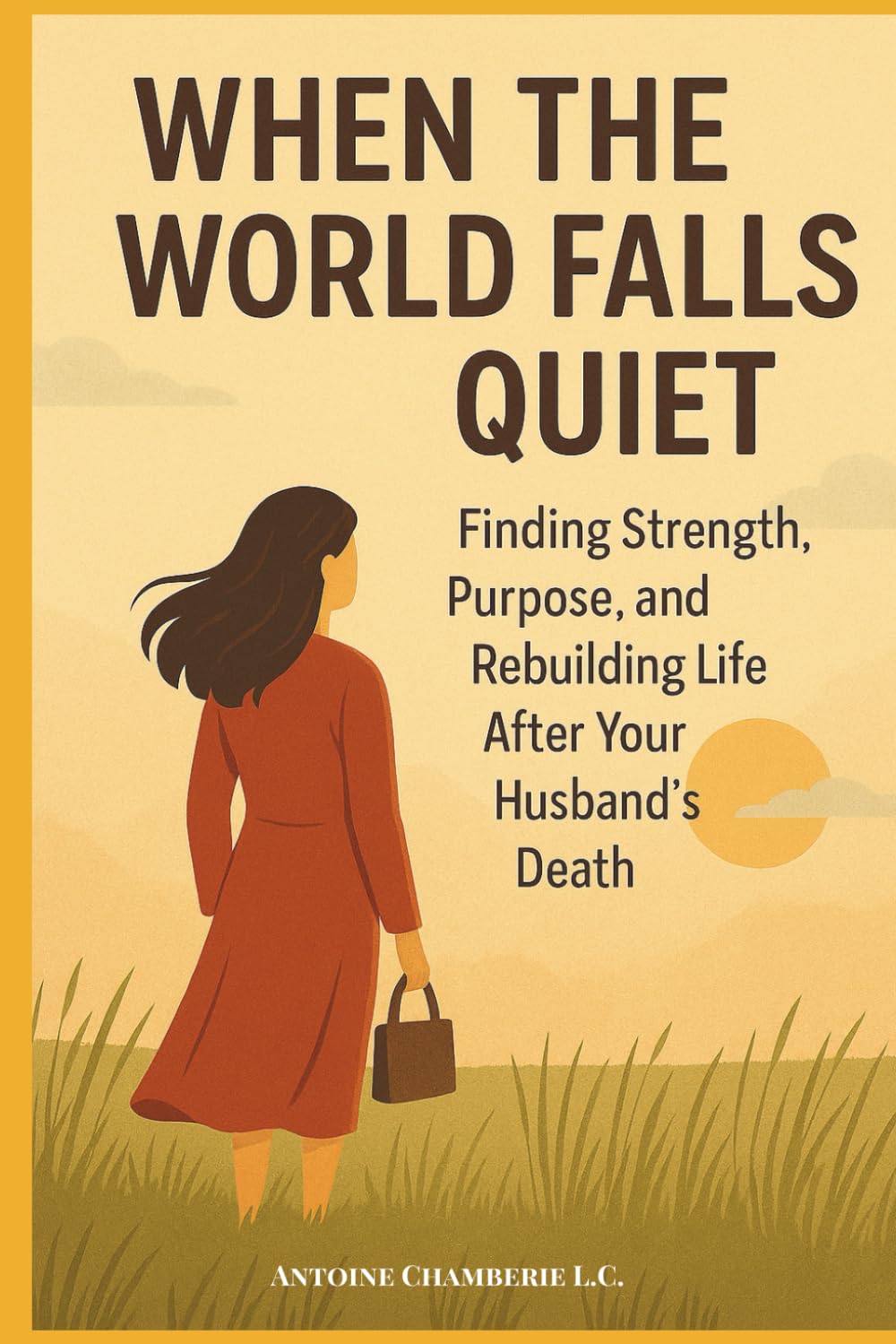 WHEN THE WORLD FALLS QUIET: Finding Strength, Purpose and Rebuilding Life After Your Husband's Death