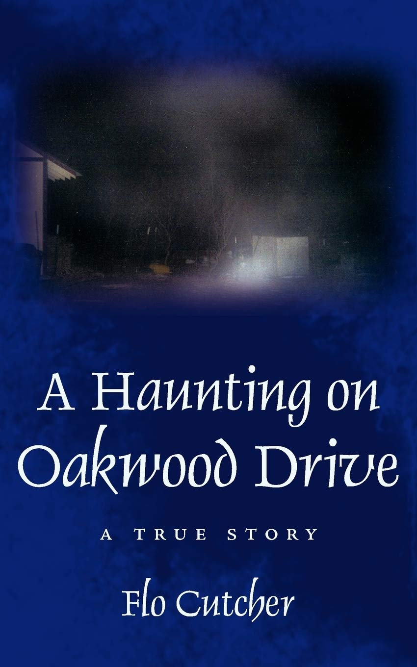 A Haunting on Oakwood Drive: A True story - Cutcher, Florence