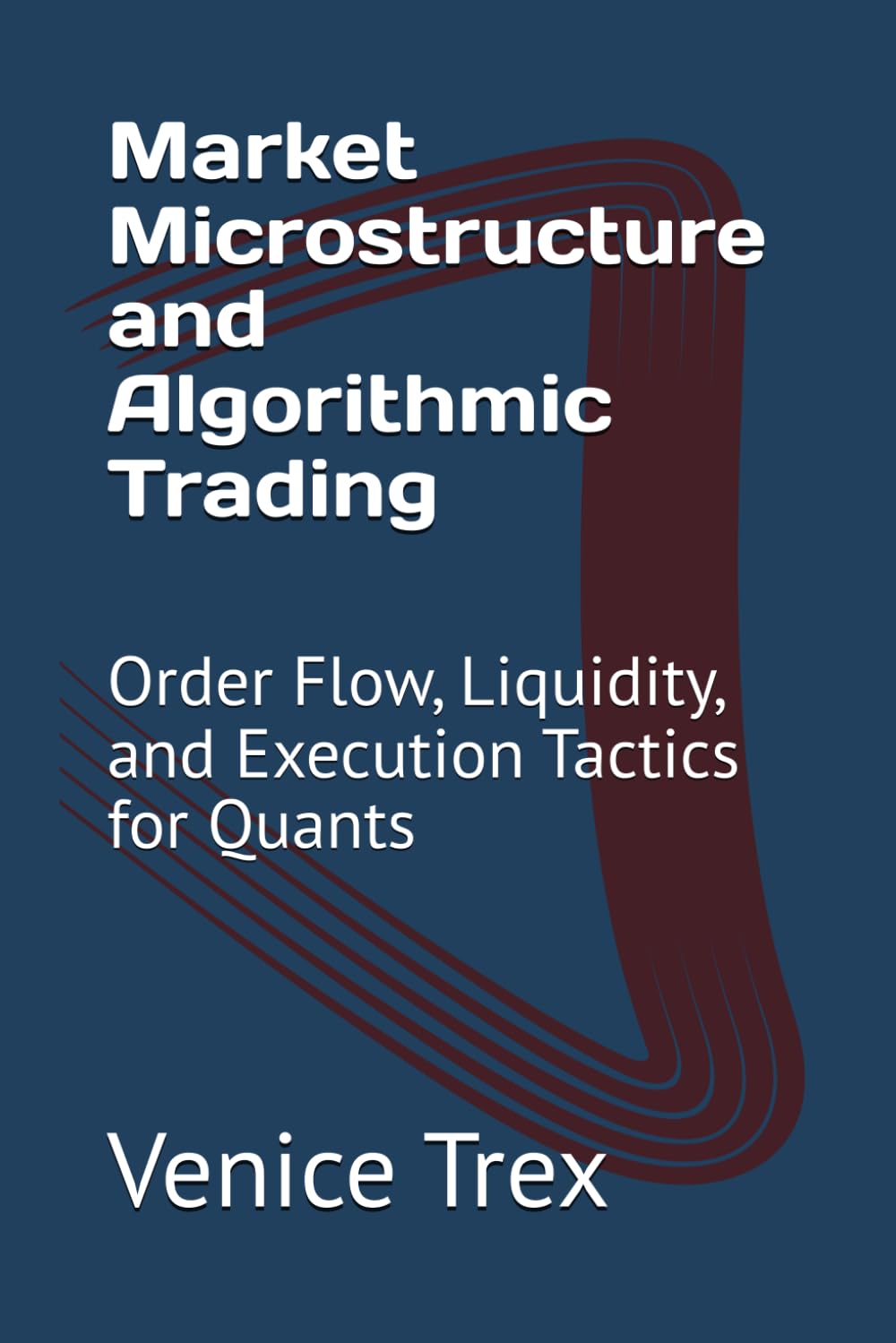 Market Microstructure and Algorithmic Trading: Order Flow, Liquidity, and Execution Tactics for Quants (Advanced Topics in Quantitative Trading)