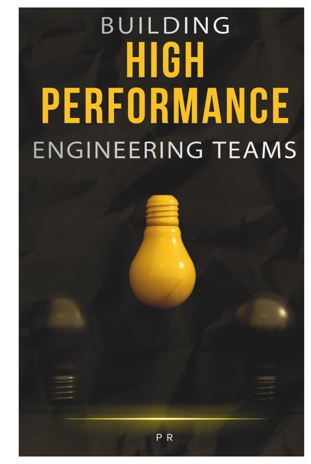 Building High-Performance Engineering Teams: Practical Insights for Building, Scaling, and Sustaining Effective Teams