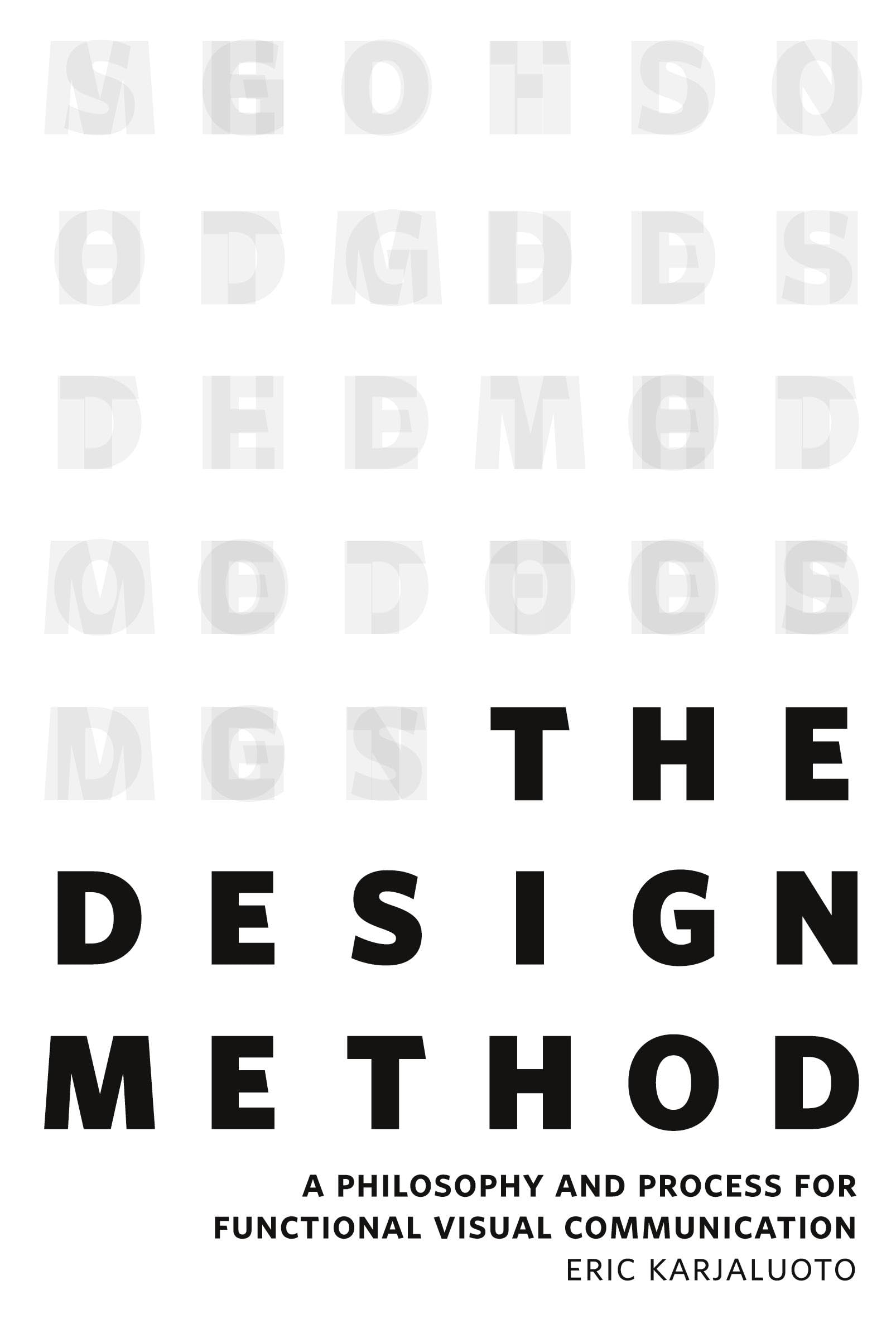 The Design Method: A Philosophy and Process for Functional Visual Communication (Voices That Matter)