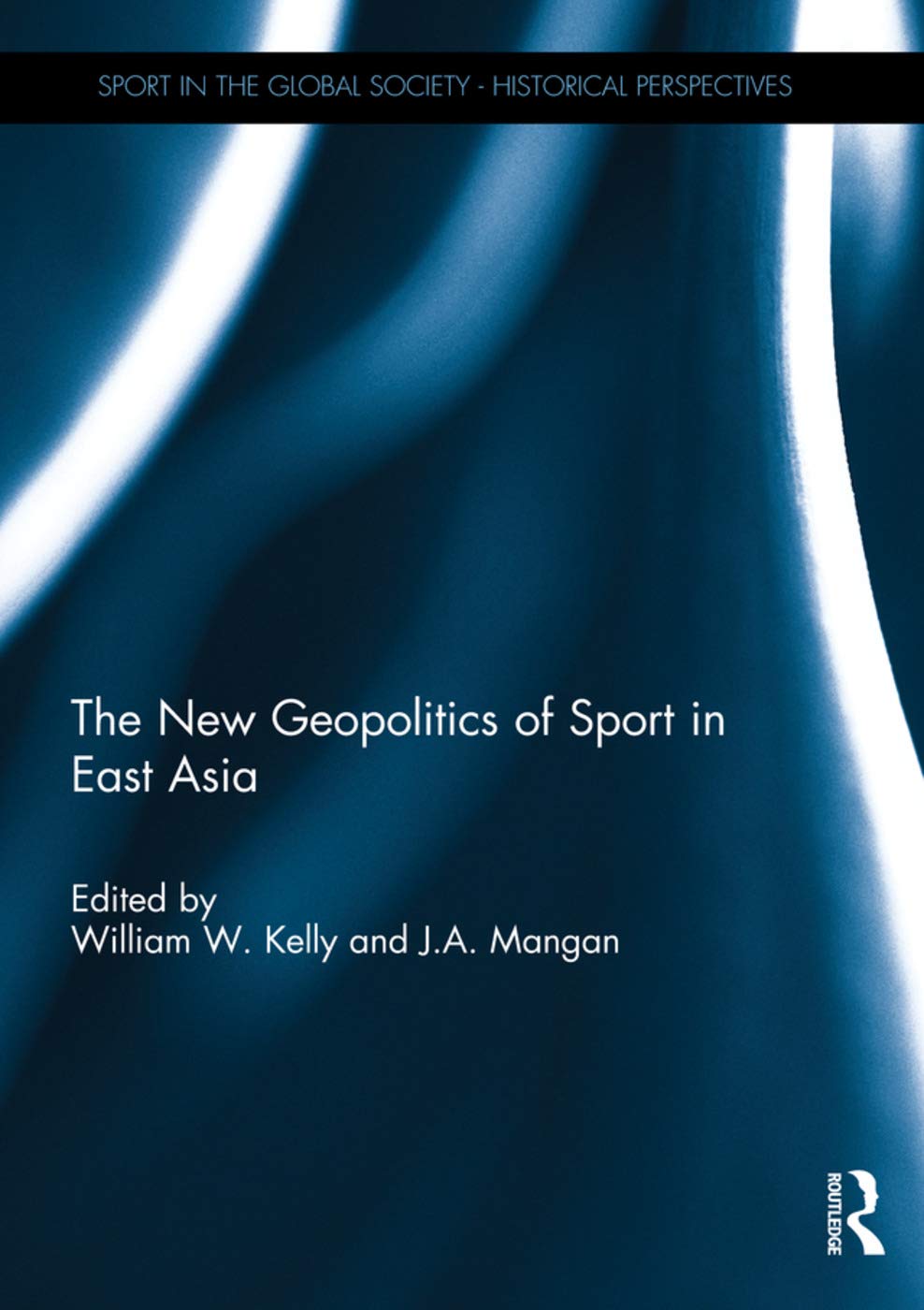 William KellyThe New Geopolitics of Sport in East Asia
