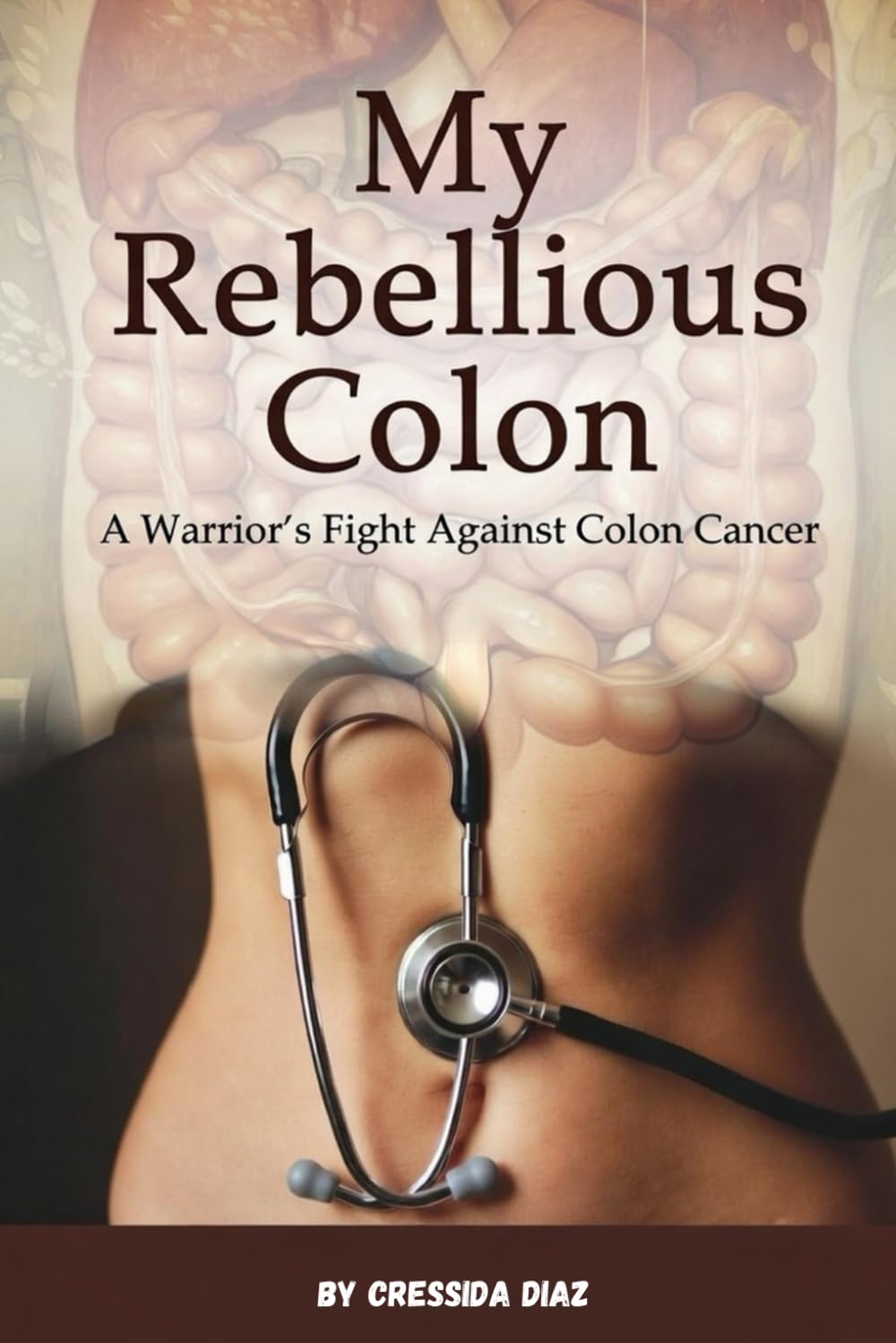 My Rebellious Colon: A warrior's fight against colon cancer