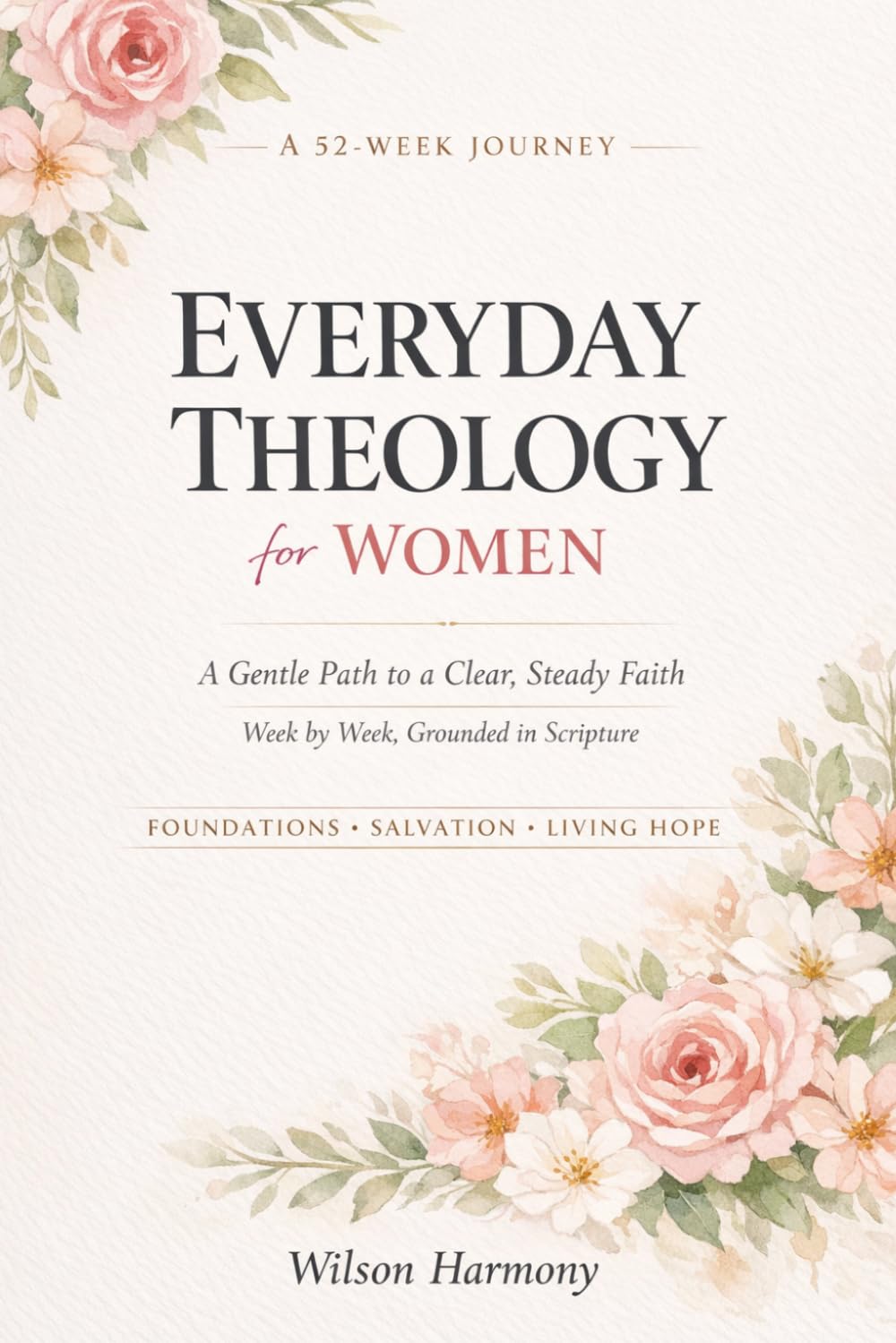 Everyday Theology for Women: A 52-Week Journey of Faith, Understanding, and Quiet Strength