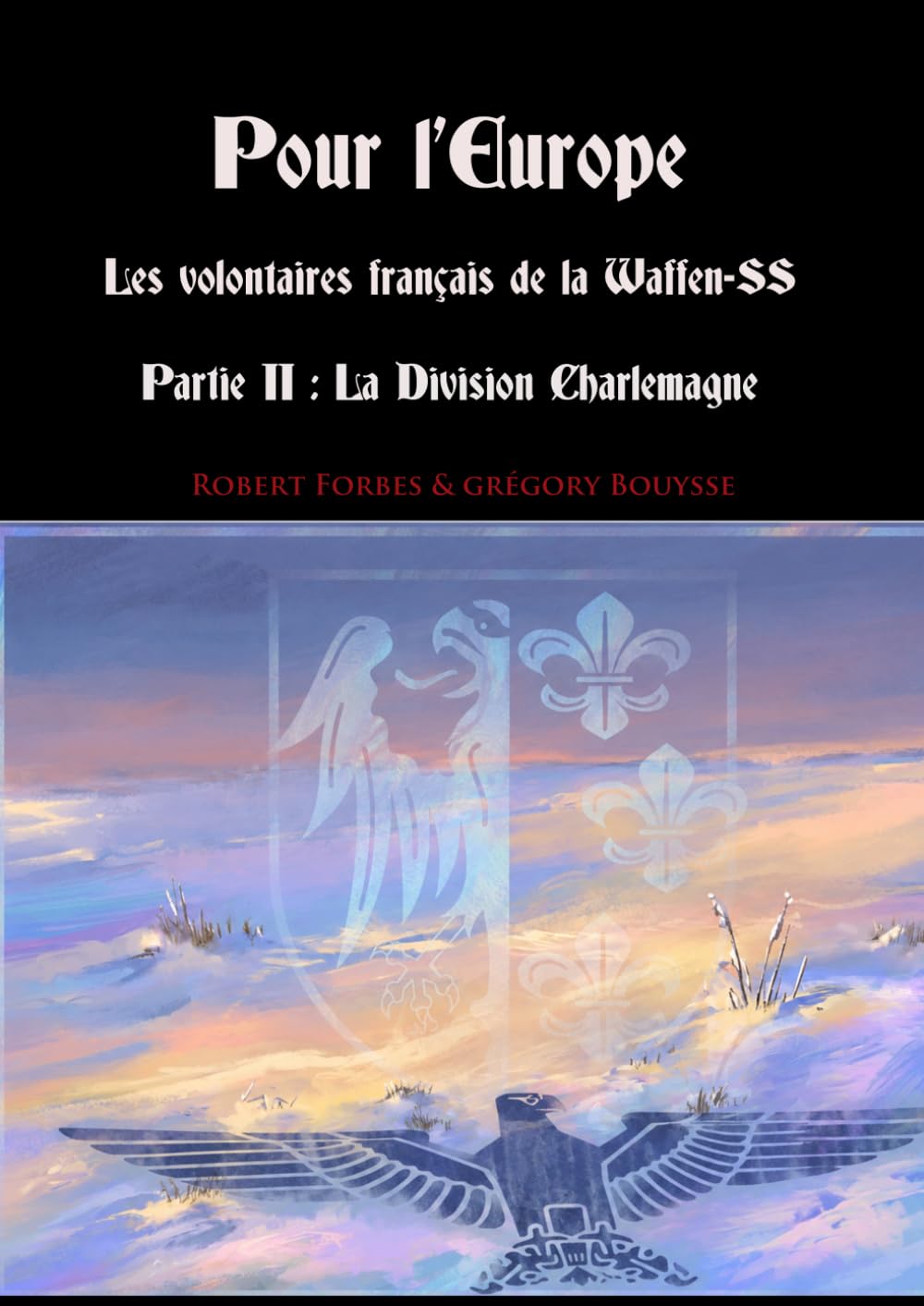 Pour l'Europe - Les volontaires français de la Waffen-SS - Partie II : La Division Charlemagne