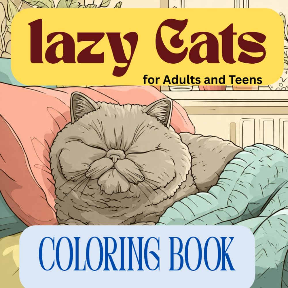 Lazy Cat Coloring Book for Adults and Teens: Cute and Cozy Relaxing Cat Designs for Stress Relief and Cat Lovers