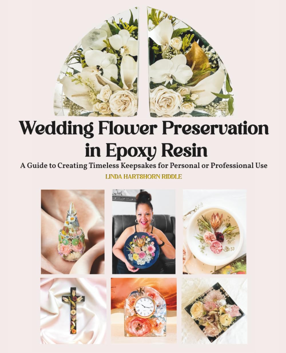WEDDING FLOWER PRESERVATION IN EPOXY RESIN: A Guide to Creating Timeless Keepsakes for Personal or Professional Use      Paperback – February 26, 2025