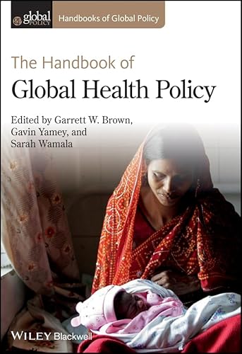 The Handbook of Global Health Policy (Handbooks of Global Policy)