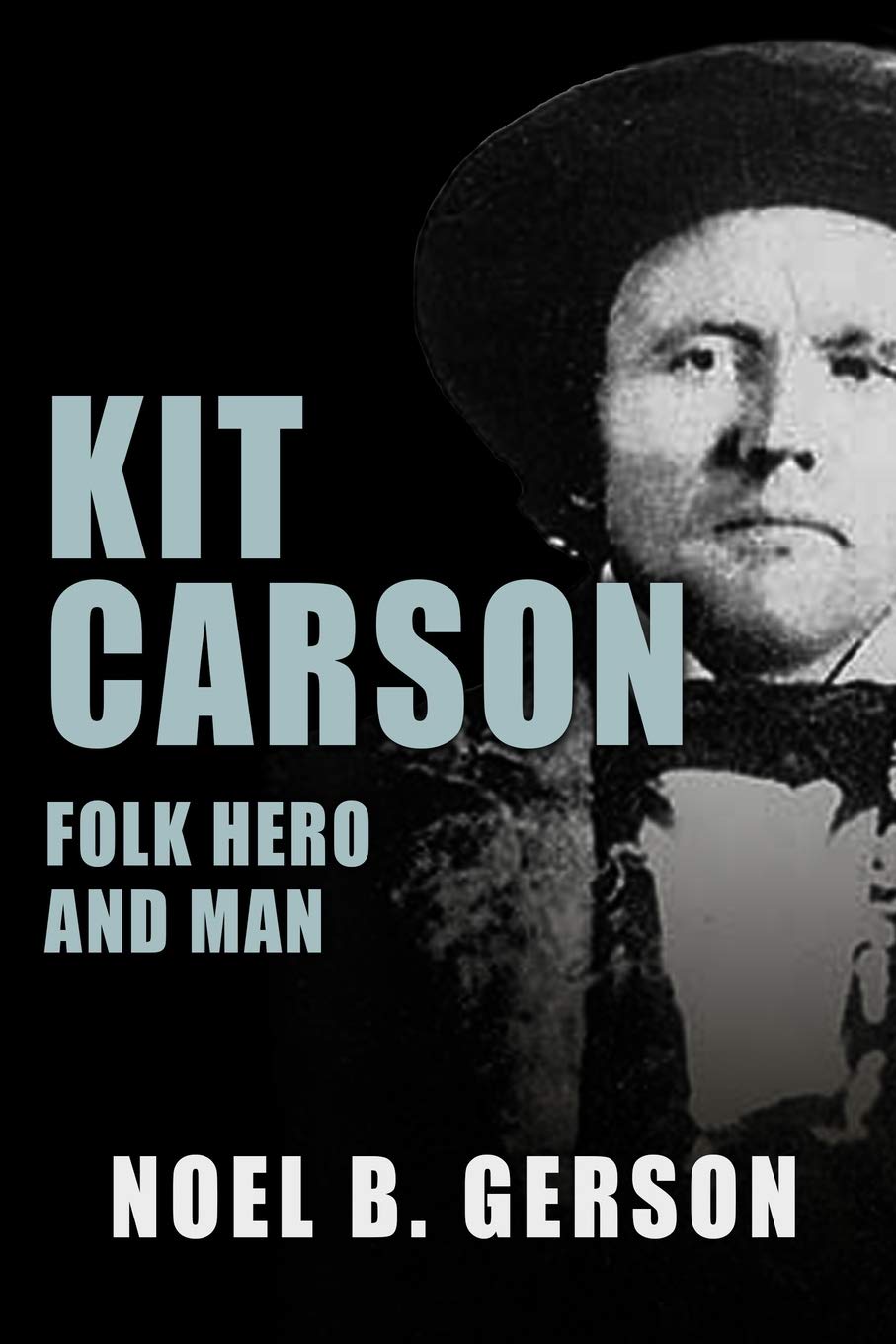 Kit Carson: Folk Hero and Man (Heroes and Villains from American History)