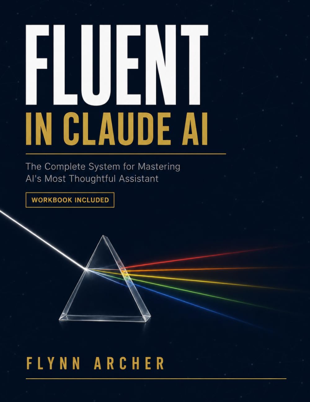 Fluent In Claude AI: The Complete System for Mastering AI's Most Thoughtful Assistant