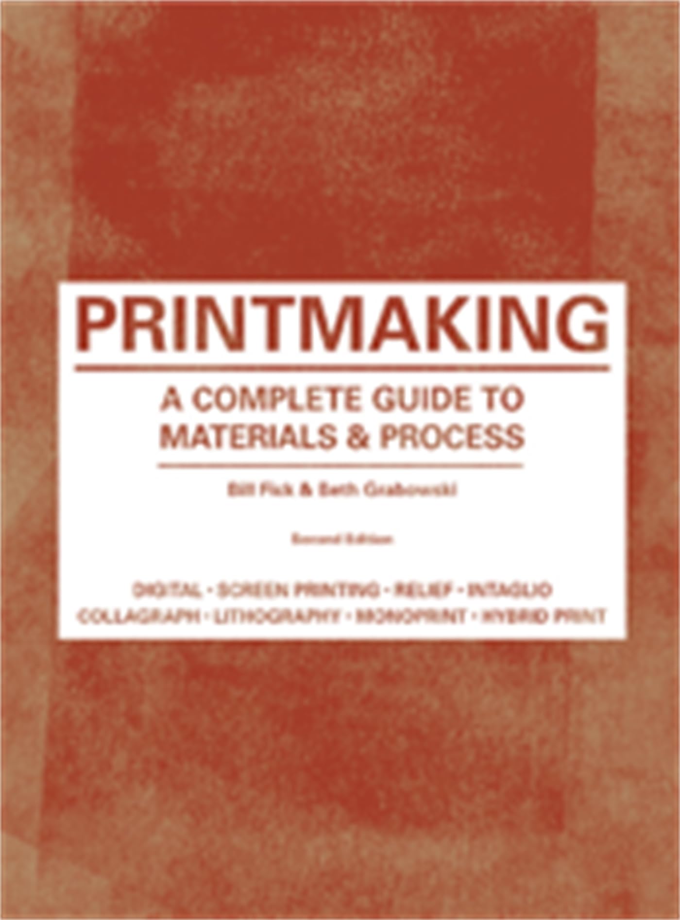 Printmaking: A Complete Guide to Materials & Process (Printmaker's Bible, process shots, techniques, step-by-step illustrations)