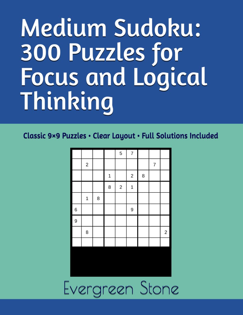 Medium Sudoku: 300 Puzzles for Focus and Logical Thinking: Classic 9×9 Puzzles • Clear Layout • Full Solutions Included