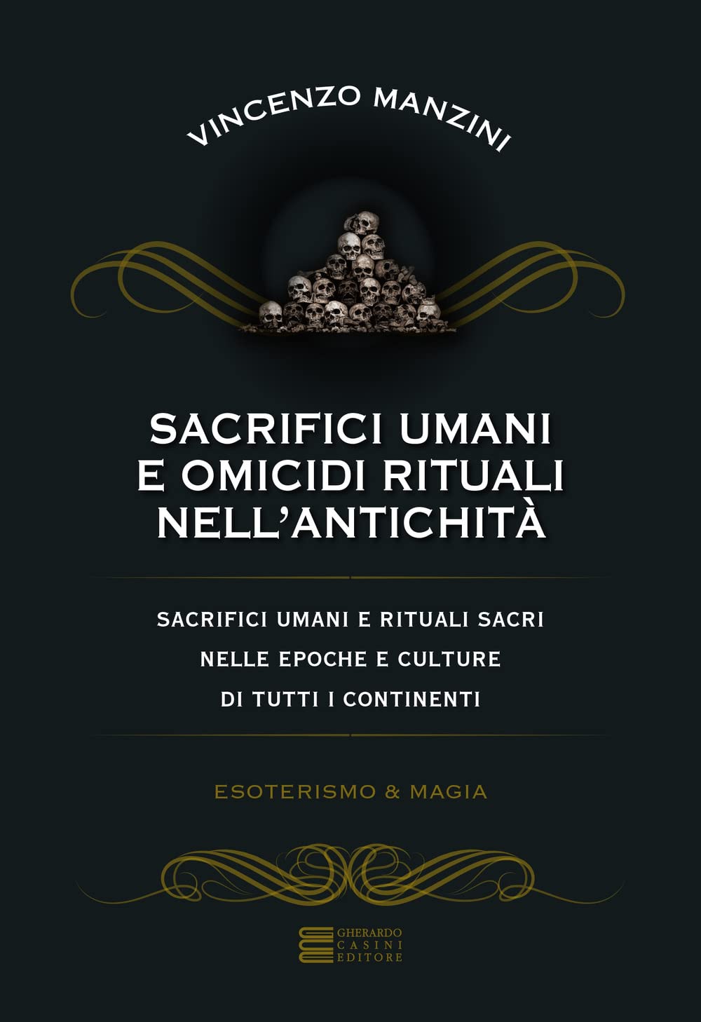 Sacrifici Umani E Omicidi Rituali Nell'antichità. Sacrifici Umani E Rituali Sacri Nelle Epoche E Culture Di Tutti I Continenti - 4