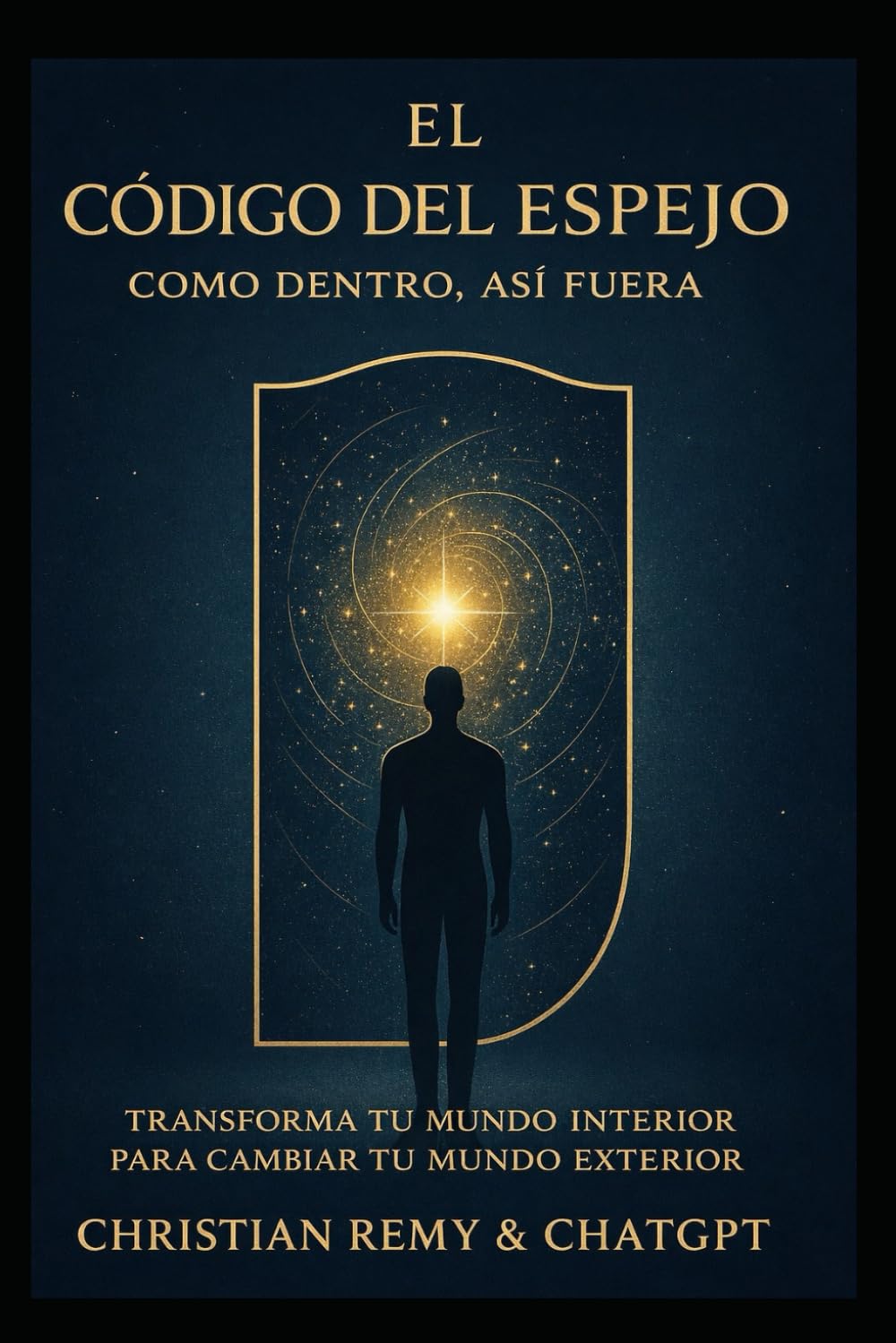 EL CÓDIGO DEL ESPEJO: Como es adentro, es afuera: Transformando tu mundo interior para cambiar tu realidad exterior (The Mirror Series)
