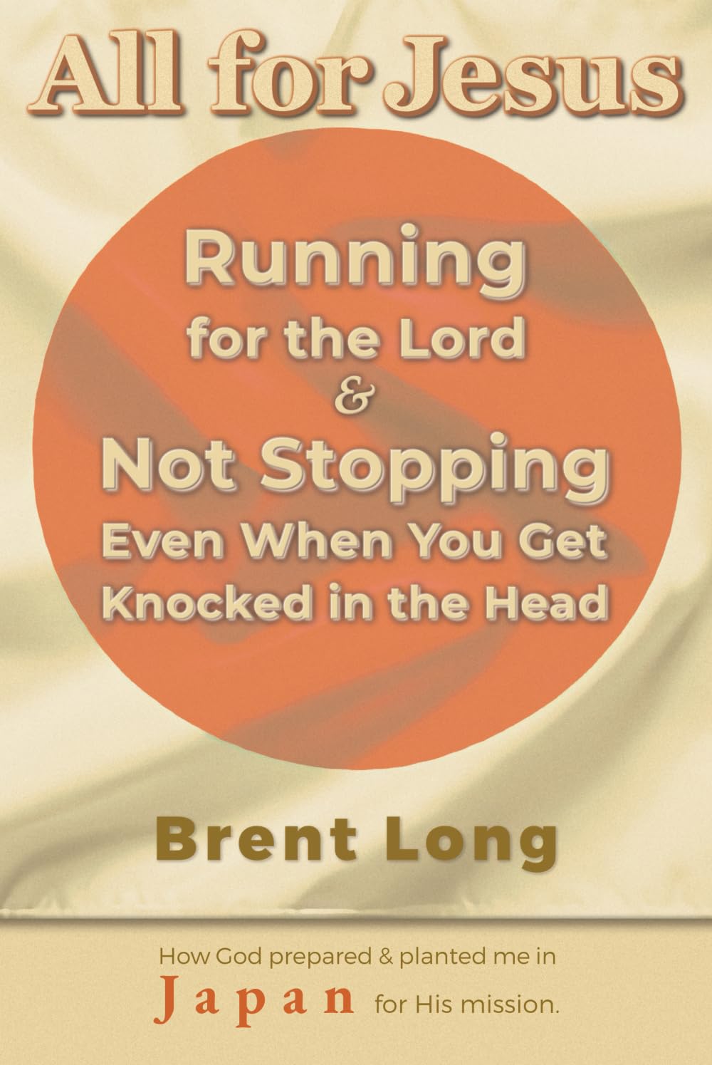 All for Jesus: Running for the Lord and Not Stopping, Even When You Get Knocked in the Head