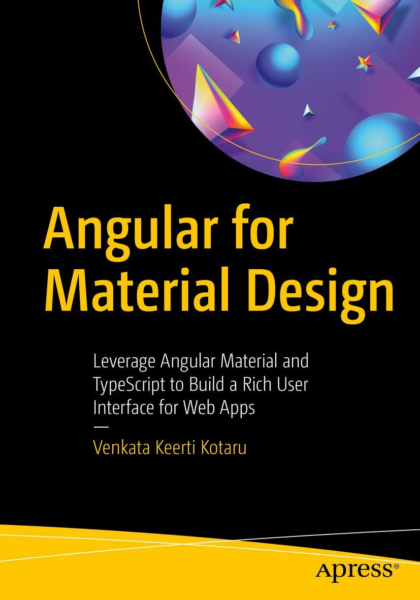 Angular for Material Design: Leverage Angular Material and TypeScript to Build a Rich User Interface for Web Apps Paperback – Import, 10 December 2019