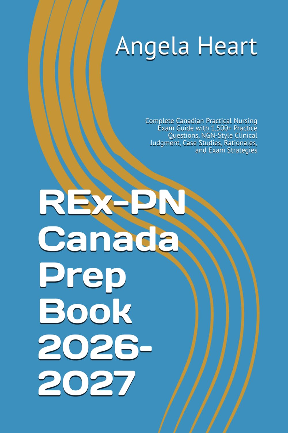 REx-PN Canada Prep Book 2026–2027: Complete Canadian Practical Nursing Exam Guide with 1,500+ Practice Questions, NGN-Style Clinical Judgment, Case Studies, Rationales, and Exam Strategies
