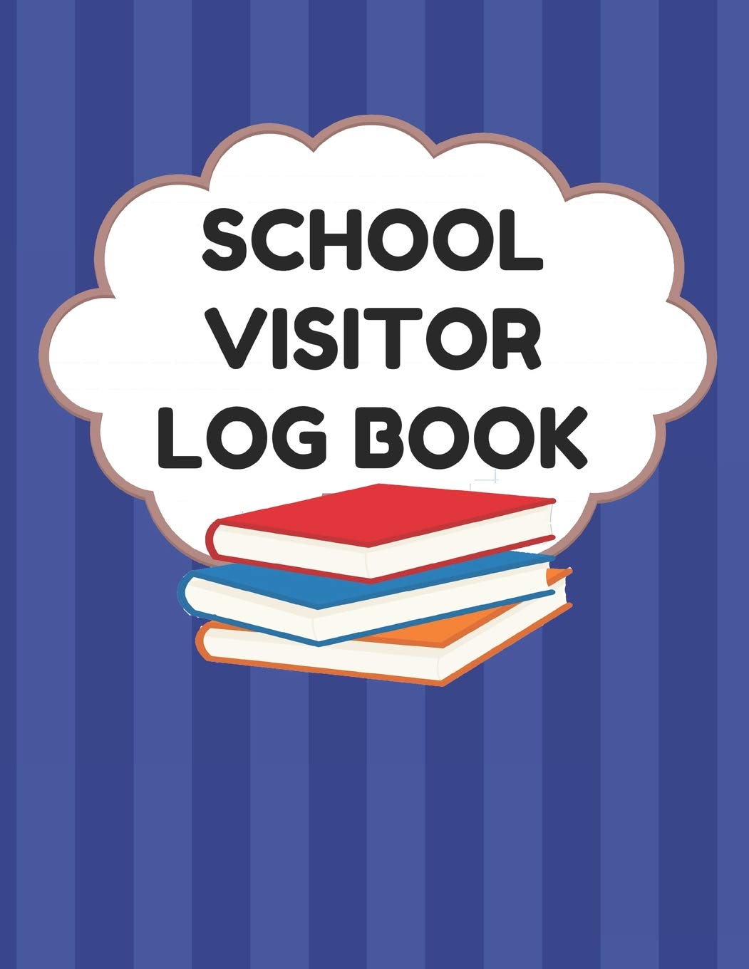 School Visitor Log Book: Sign In Book For School Safety To Log Visitors Names, Reasons For Visits, Dates, Time Ins/Outs, Blue Cover
