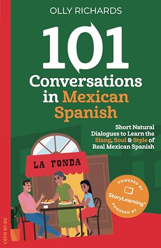 101 Conversations in Mexican Spanish: Short Natural Dialogues to Learn the Slang, Soul, &amp; Style of Mexican Spanish (Spanish Edition)