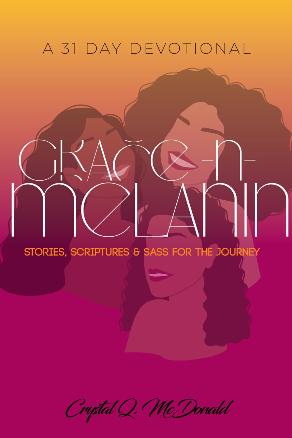 Grace-N-Melanin 31 Day Devotional: Stories, Scriptures, & Sass for the Journey