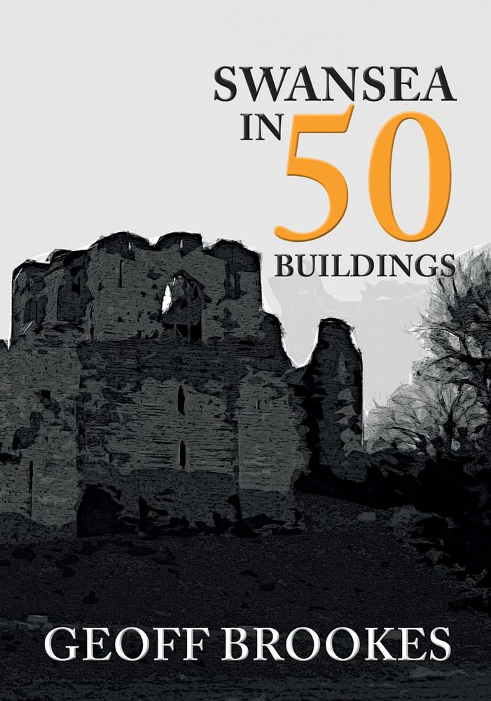 Swansea in 50 Buildings by Geoff Brookes - 9781445682983