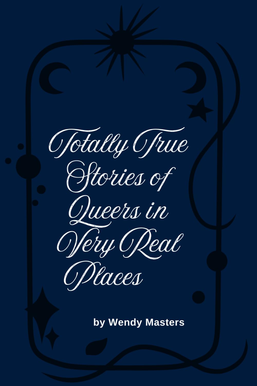 Totally True Stories of Queers in Very Real Places