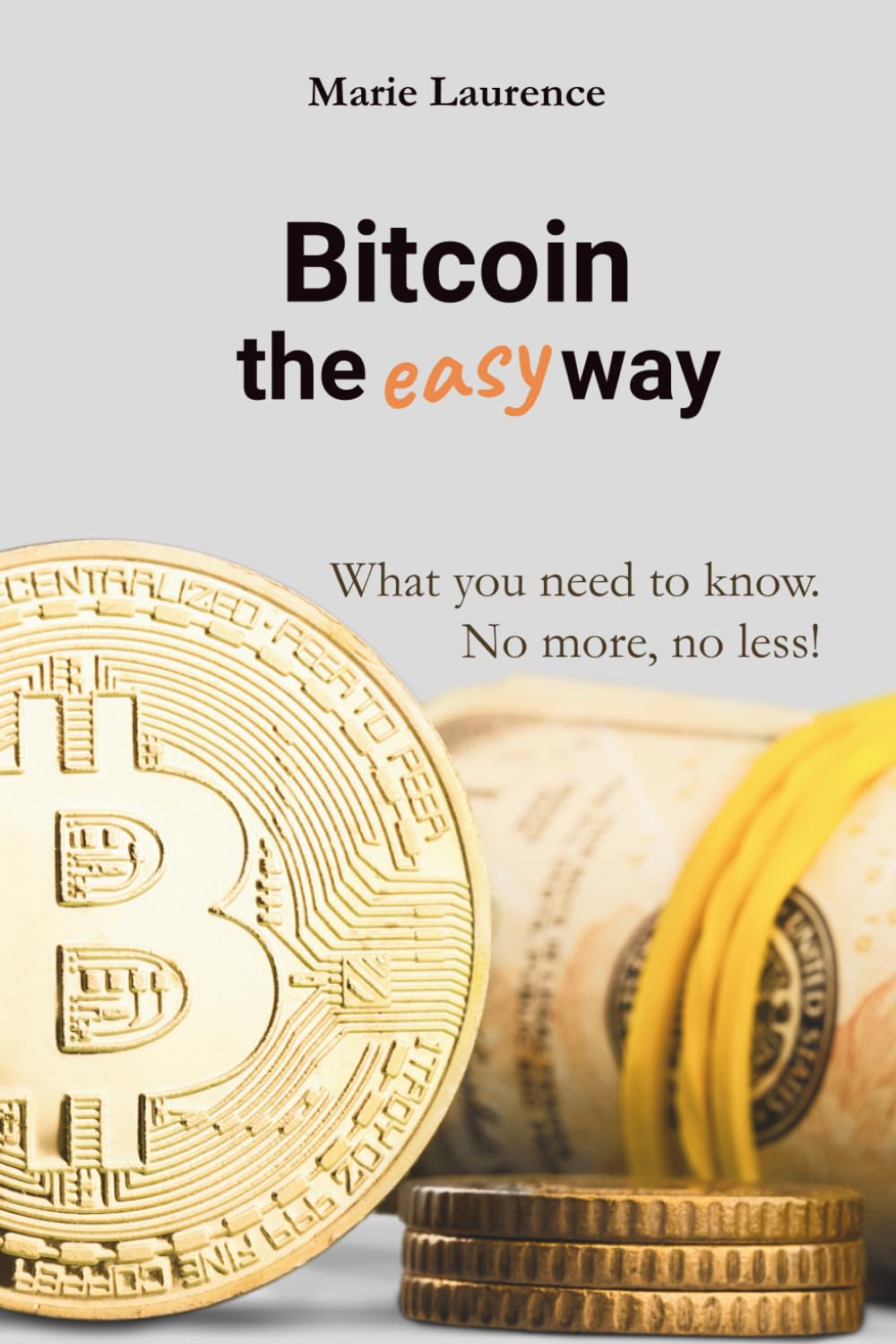 Bitcoin the easy way: What you need to know. No more, no less!