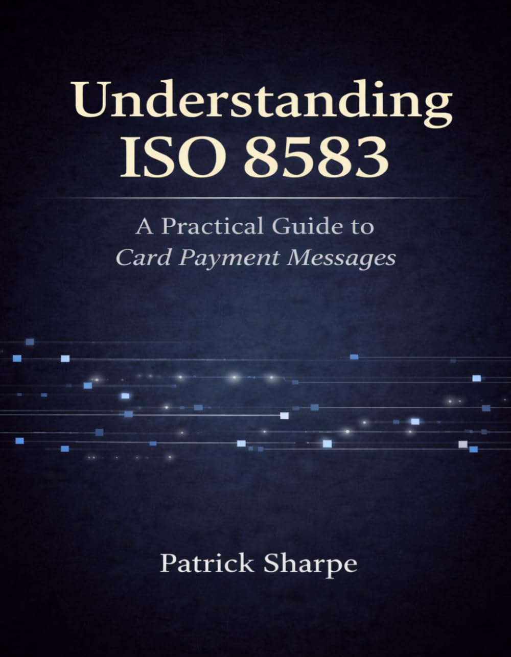 Understanding ISO 8583: A Practical Guide to Card Payment Messages