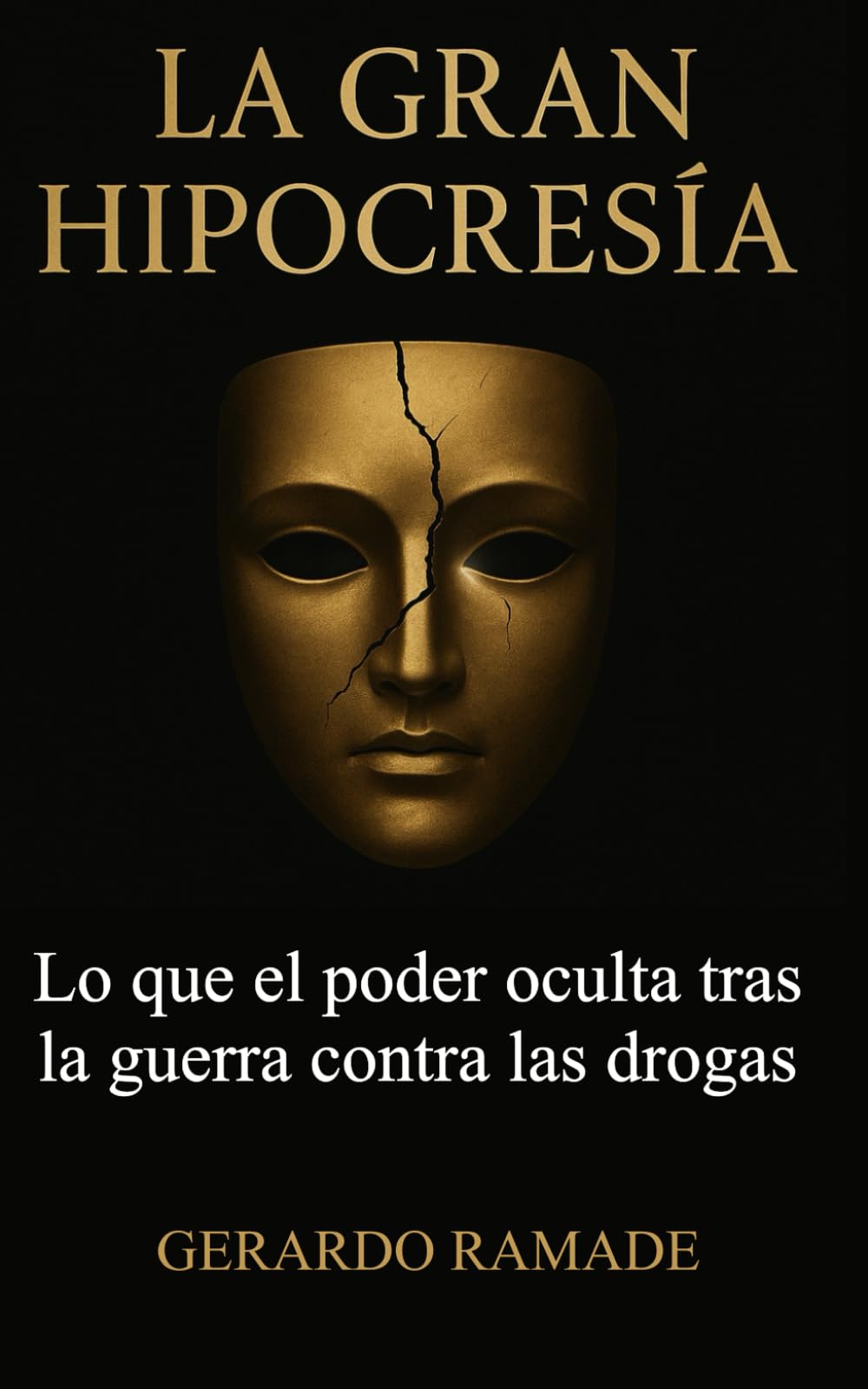 LA GRAN HIPOCRESÍA: Lo que el poder oculta tras la guerra contra las drogas