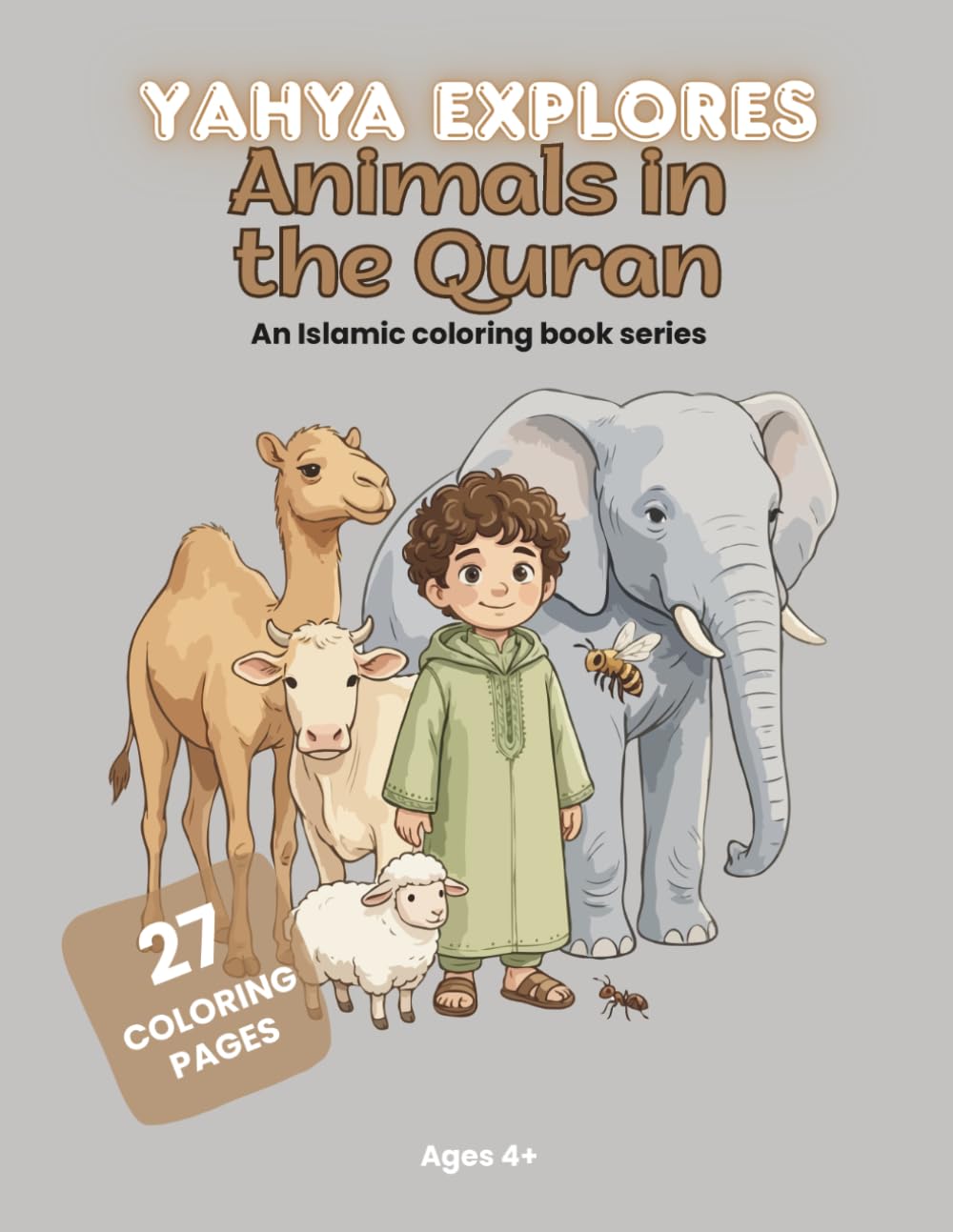 Yahya Explores Animals in the Quran: An Educational Islamic Coloring Book for Kids with 27 Animal Stories, Arabic Pronunciation Guide, and Fun Lessons from the Holy Quran