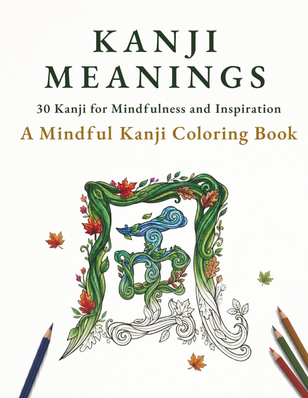 Kanji Meanings: A Mindful Kanji Coloring Book: 30 Kanji for Mindfulness and Inspiration