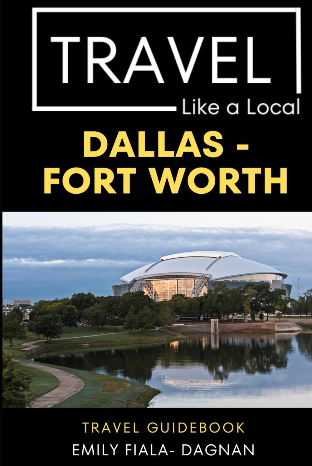 Travel Like a Local – Dallas - Fort Worth: Discover Hidden Cafés, Markets, and Neighborhoods Beyond the Tourist Path (Travel Like a Local Travel ... Gems, and Local Experiences Around the World)
