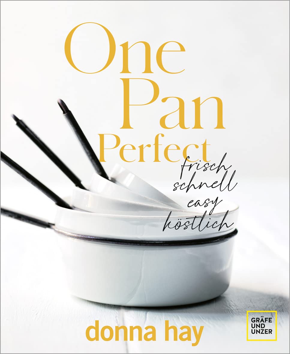 One Pan Perfect: frisch - schnell - easy - köstlich