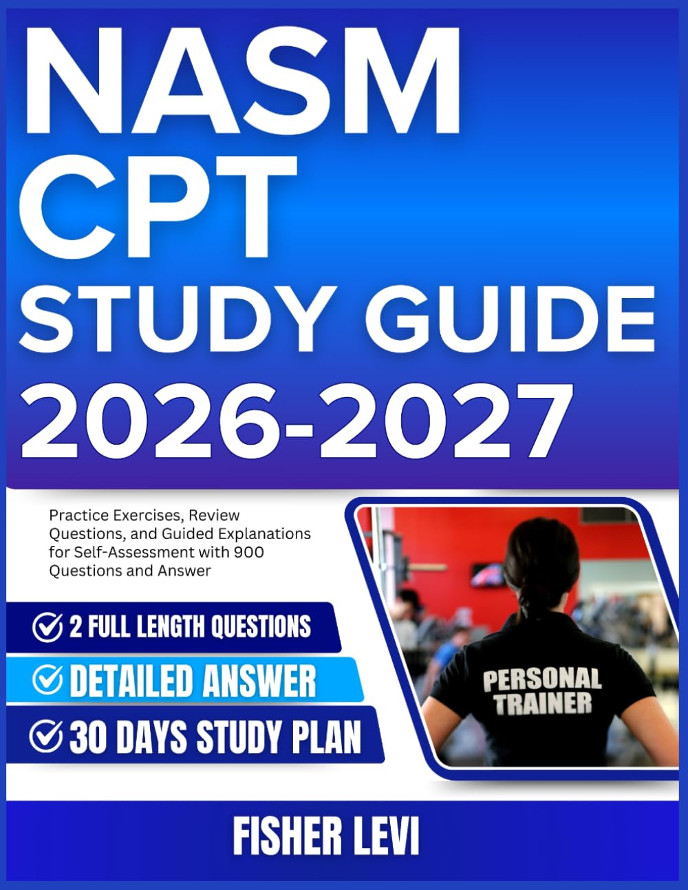 NASM CPT STUDY GUIDE 2026-2027: Practice Exercises, Review Questions, and Guided Explanations for Self-Assessment with 900 Questions and Answer