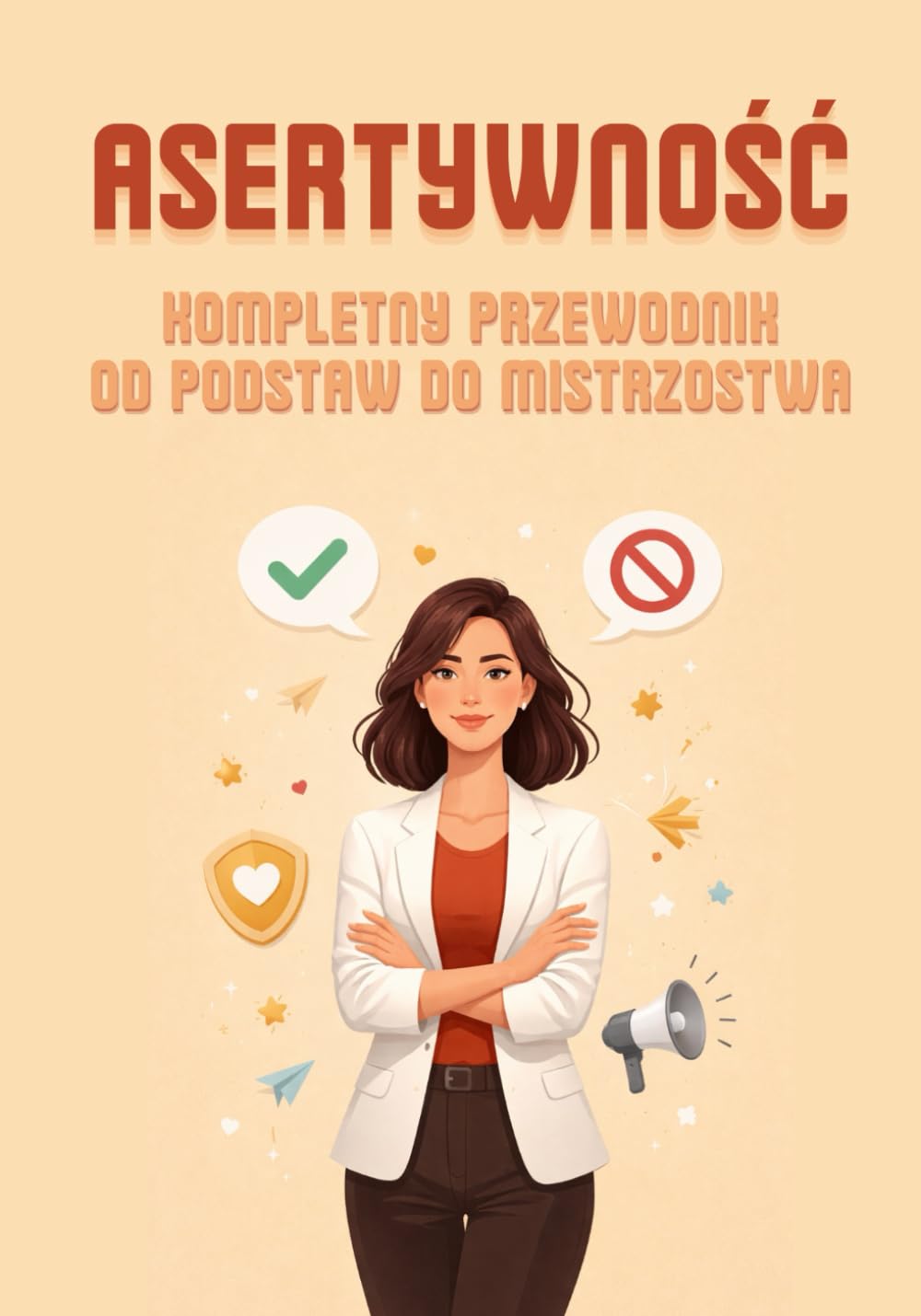 Asertywność: Kompletny przewodnik od podstaw do mistrzostwa