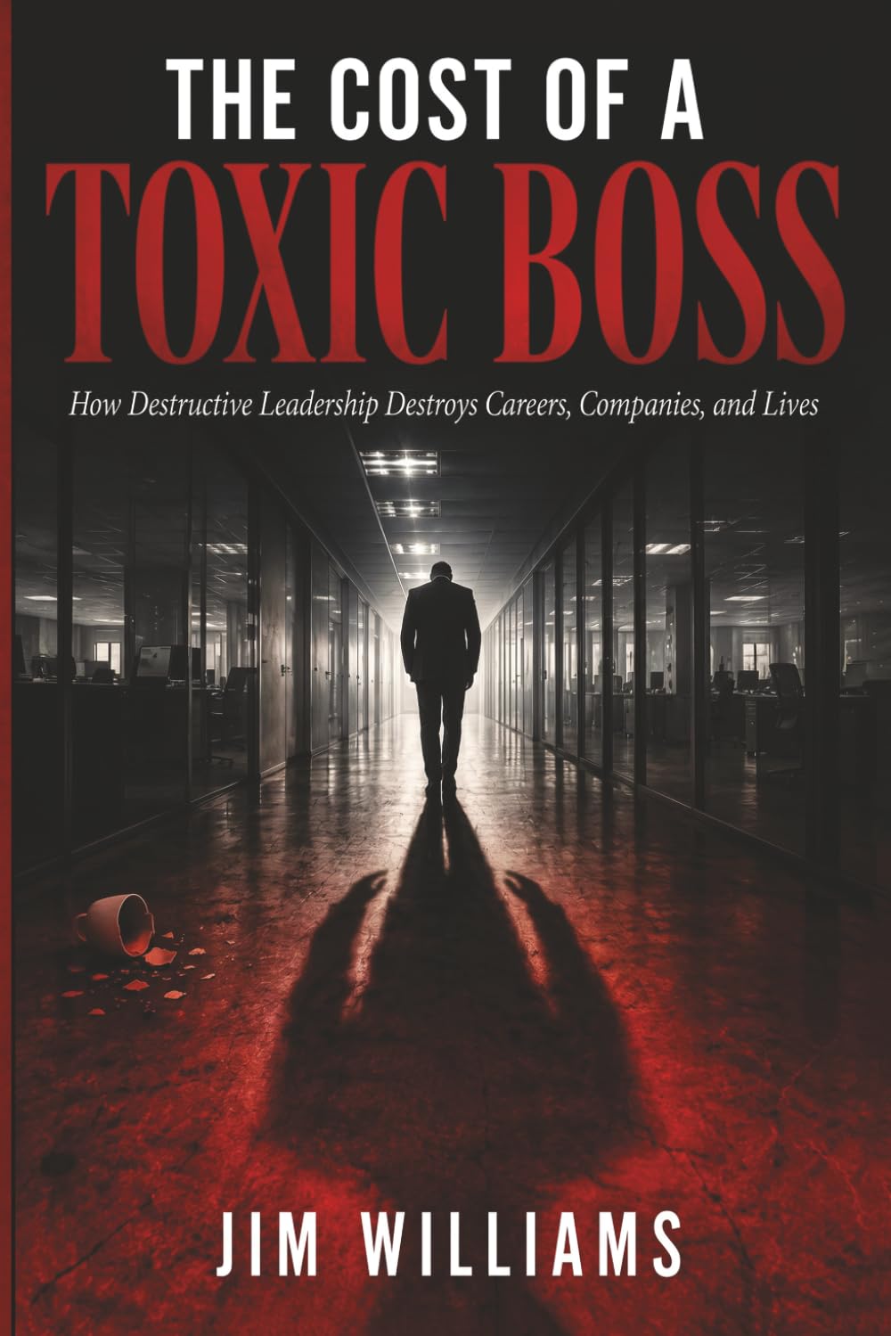 The Cost Of A Toxic Boss: The Hidden Price Every Organization Pays — And Why It's Always Higher Than They Think