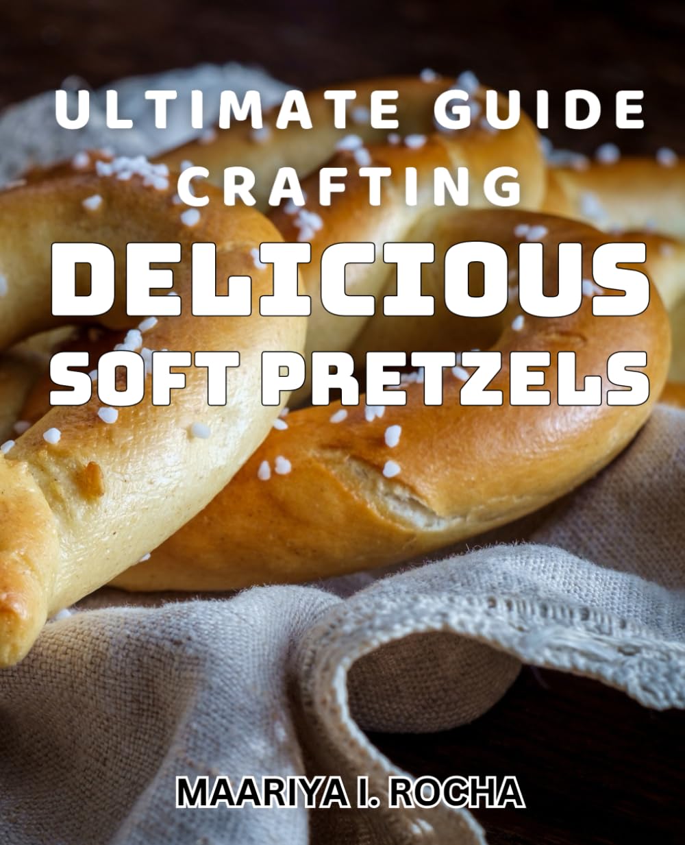Ultimate Guide Crafting Delicious Soft Pretzels: Mastering the Art of Creating Irresistible Soft Pretzels at Home