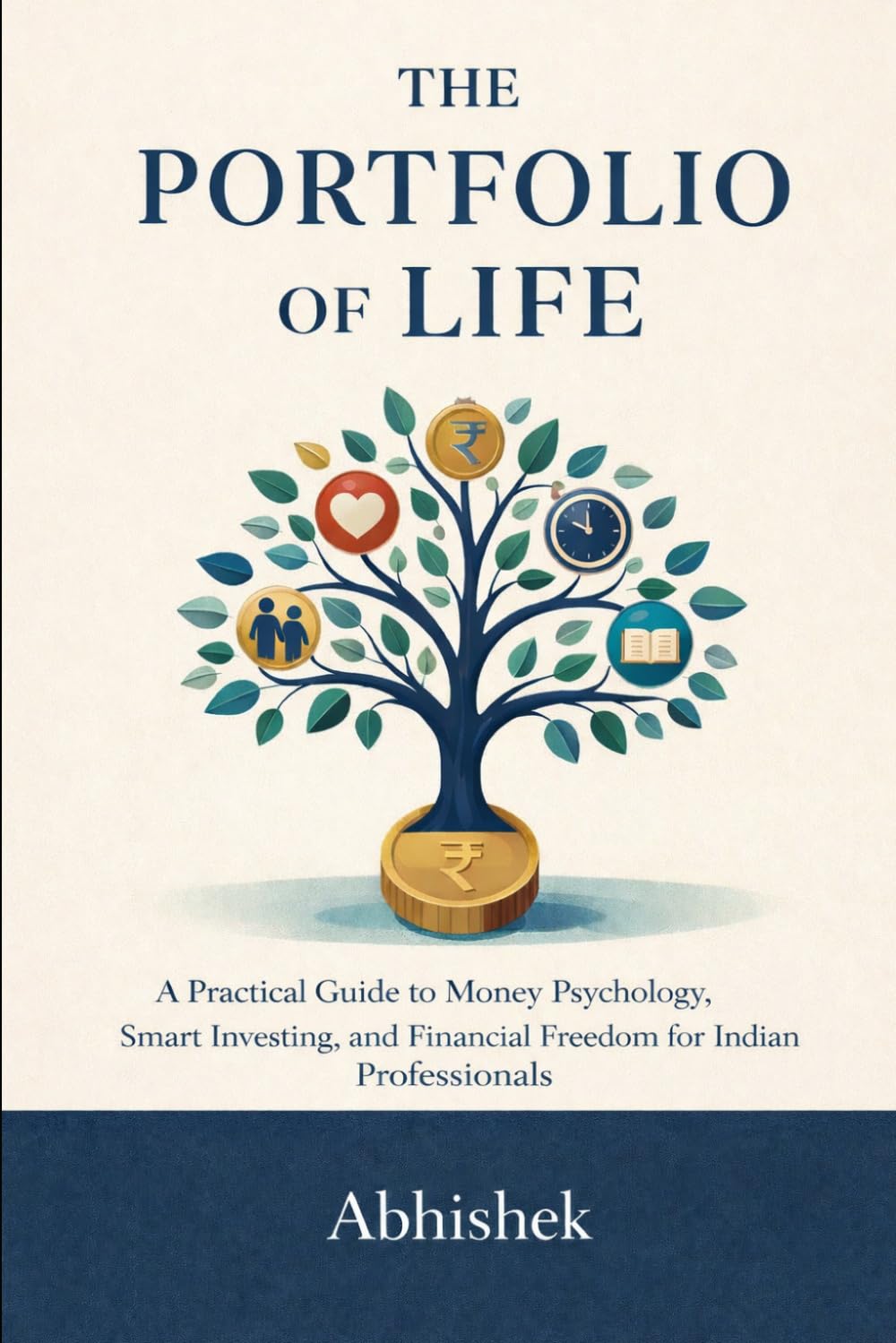 The Portfolio of Life: A Practical Guide to Money Psychology, Smart Investing, and Financial Freedom for Indian Professionals