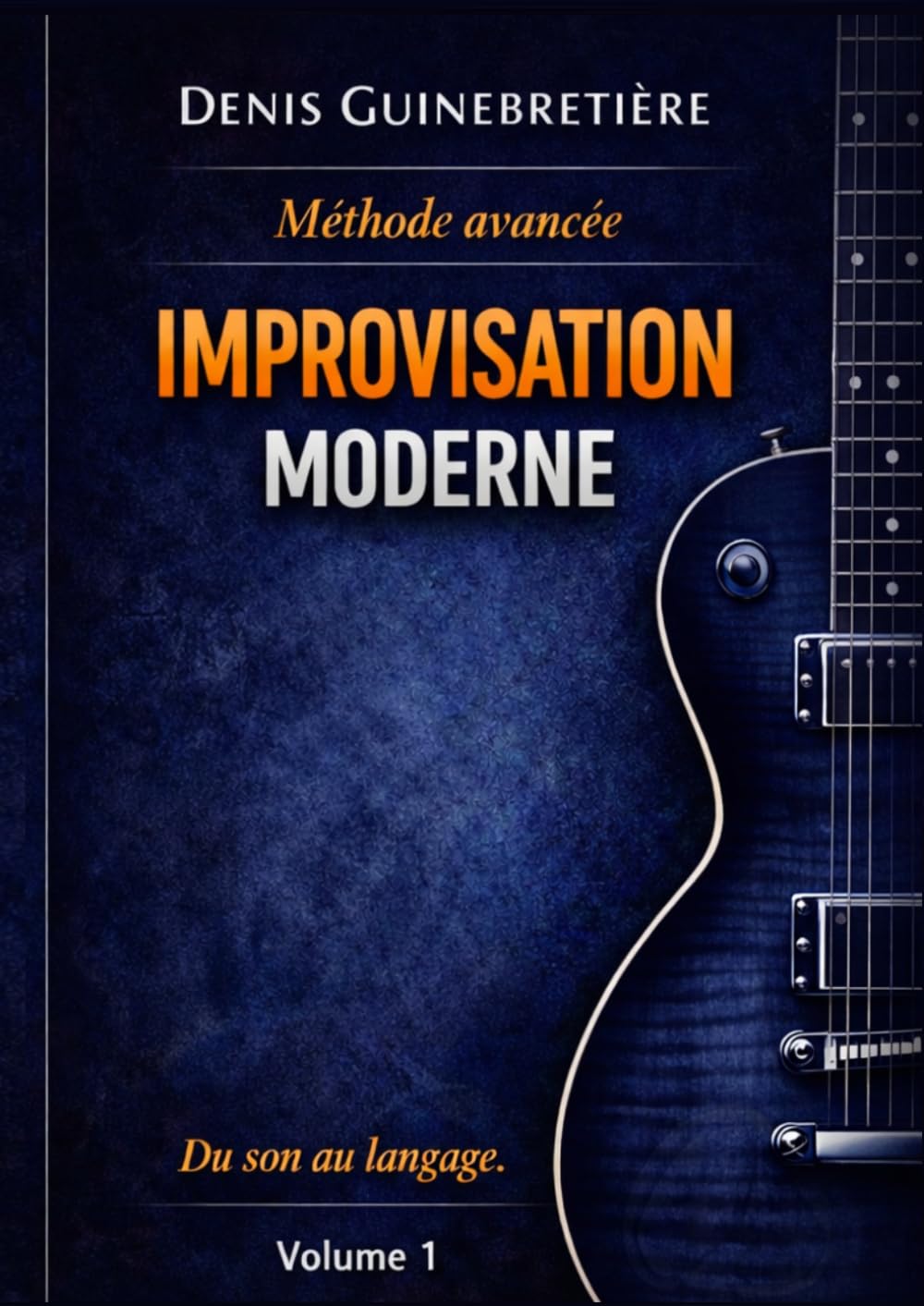 Improvisation Moderne - Volume 1: Méthode avancée pour développer son langage musical