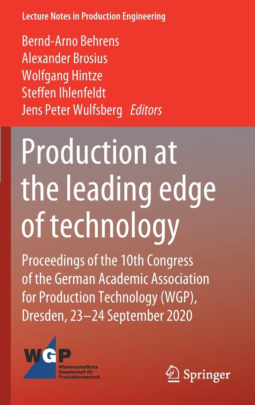 Production at the leading edge of technology: Proceedings of the 10th Congress of the German Academic Association for Production Technology (WGP), ... (Lecture Notes in Production Engineering)