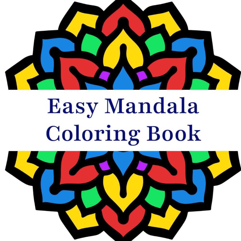 Easy Mandala Coloring Book: Coloring Book with Easy and Simple Mandala Patterns for Kids or Adults (Stress Relief and Relaxation Mandalas Coloring Book)