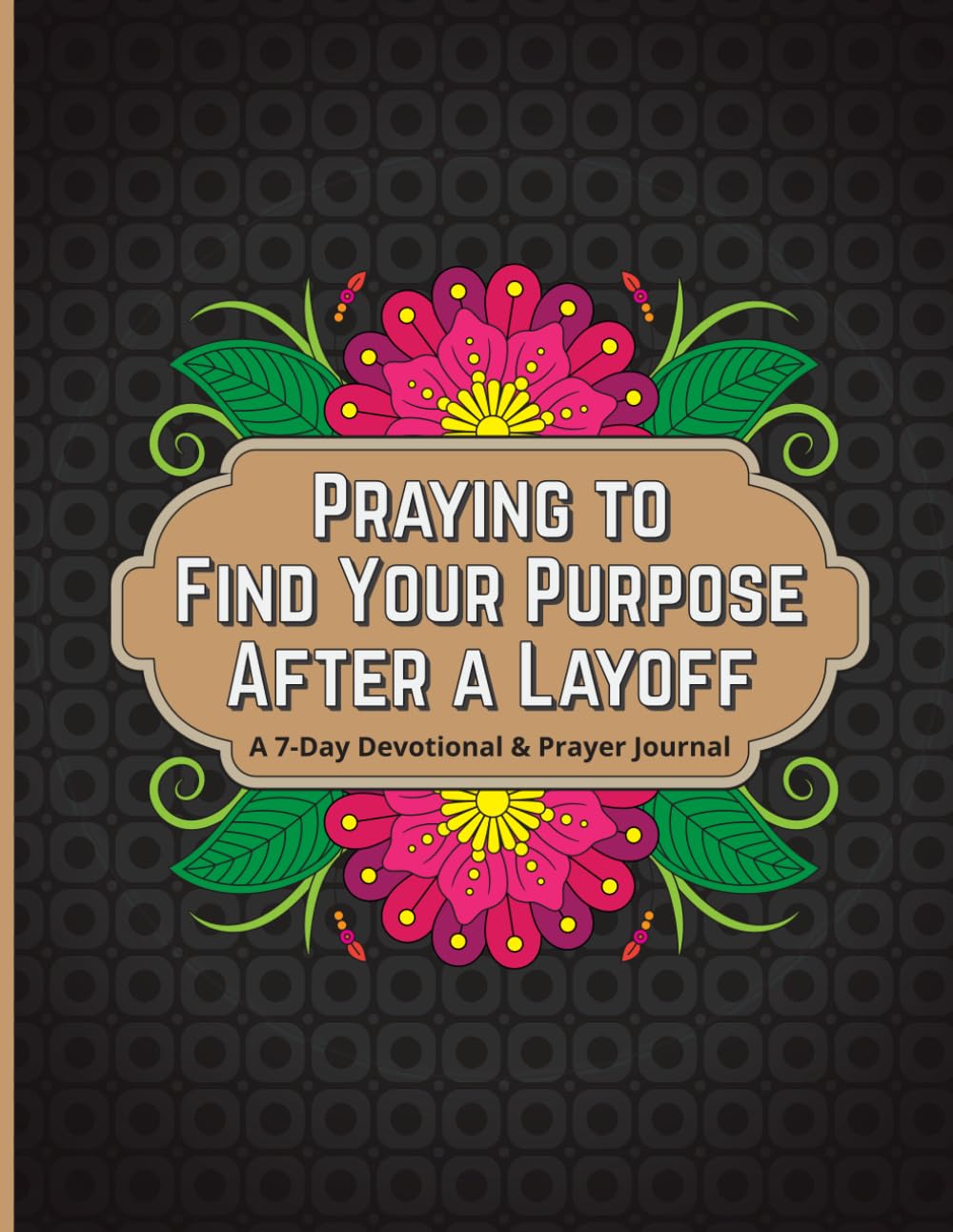 Praying to Find Purpose After a Layoff: A 7-day Devotional & Prayer Journal
