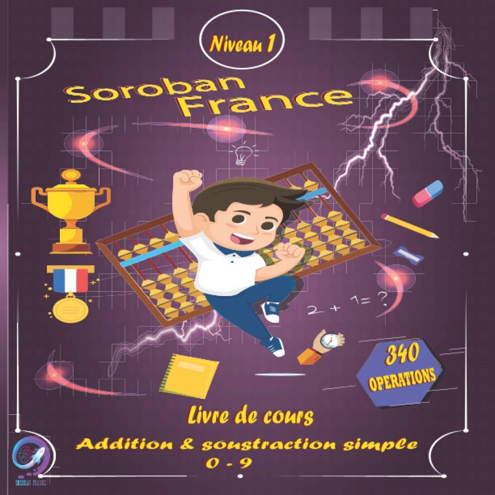Cours De Soroban En Ile De France SOROBAN FRANCE Livre de cours Addition & Soustraction simple 0-9 : SOROBAN  FRANCE, EQUIPE, Chebli, EL Mustafa, Chebli, Karima, Idbenjaa, Abdollah,  Afhim, Salah: Amazon.fr: Livres