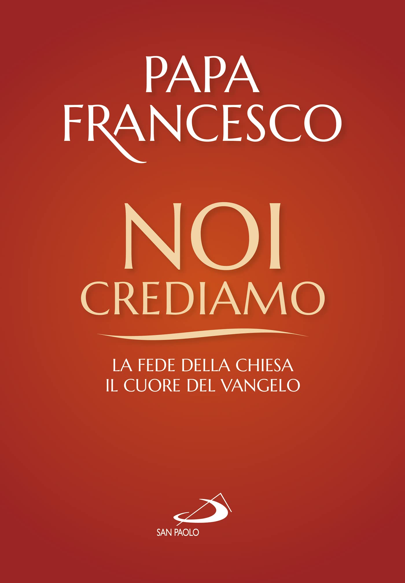 Noi Crediamo. La Fede Della Chiesa, Il Cuore Del Vangelo - 4