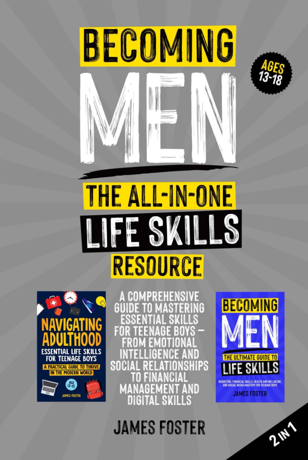 Becoming Men: The All-in-One Life Skills Resource: A Comprehensive Guide to Mastering Essential Skills for Teenage Boys – Emotional Intelligence, ... Financial Management, Digital skills