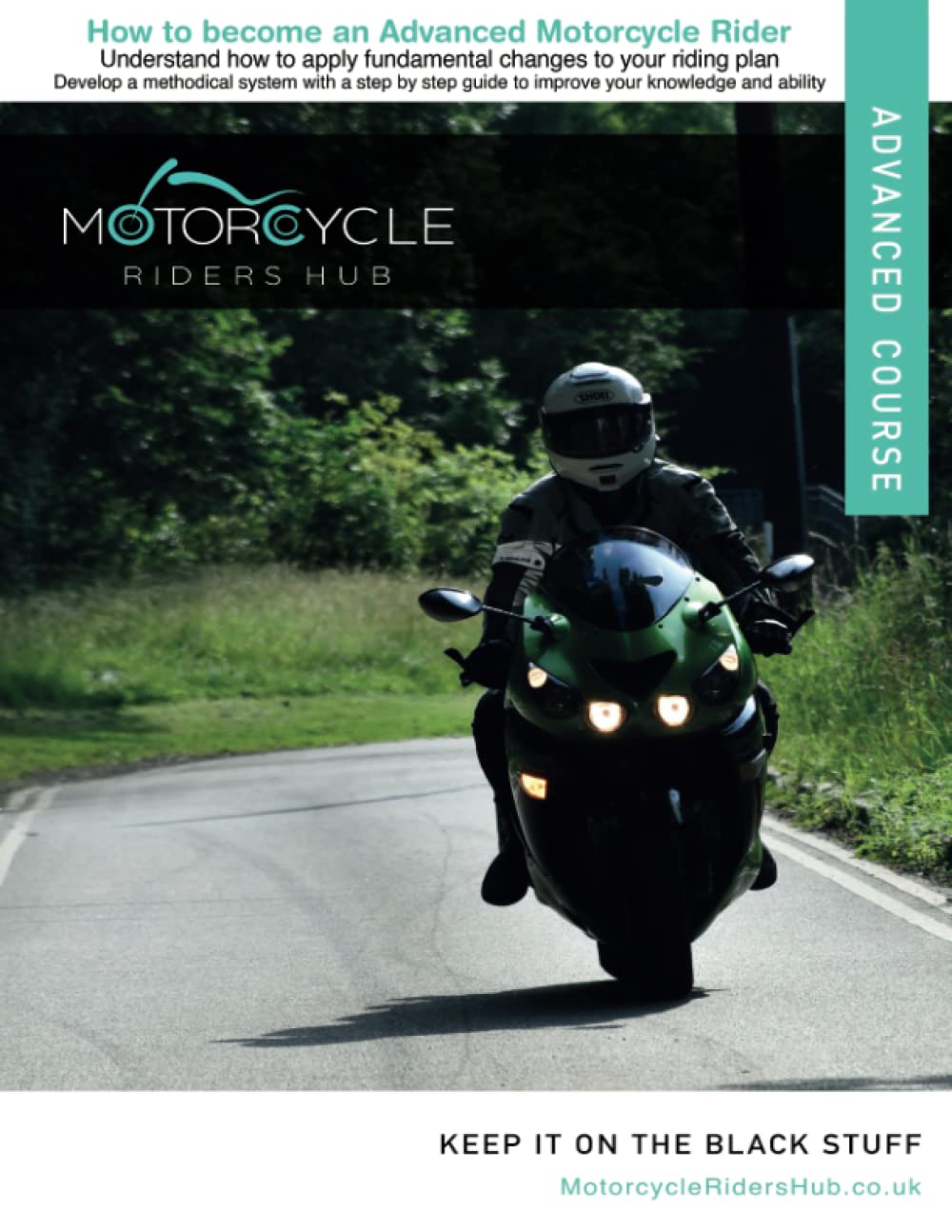 How To Become An Advanced Motorcycle Rider: Understand how to apply fundamental changes to your riding plan: Develop a methodical system with a step by step guide to improve your knowledge and ability