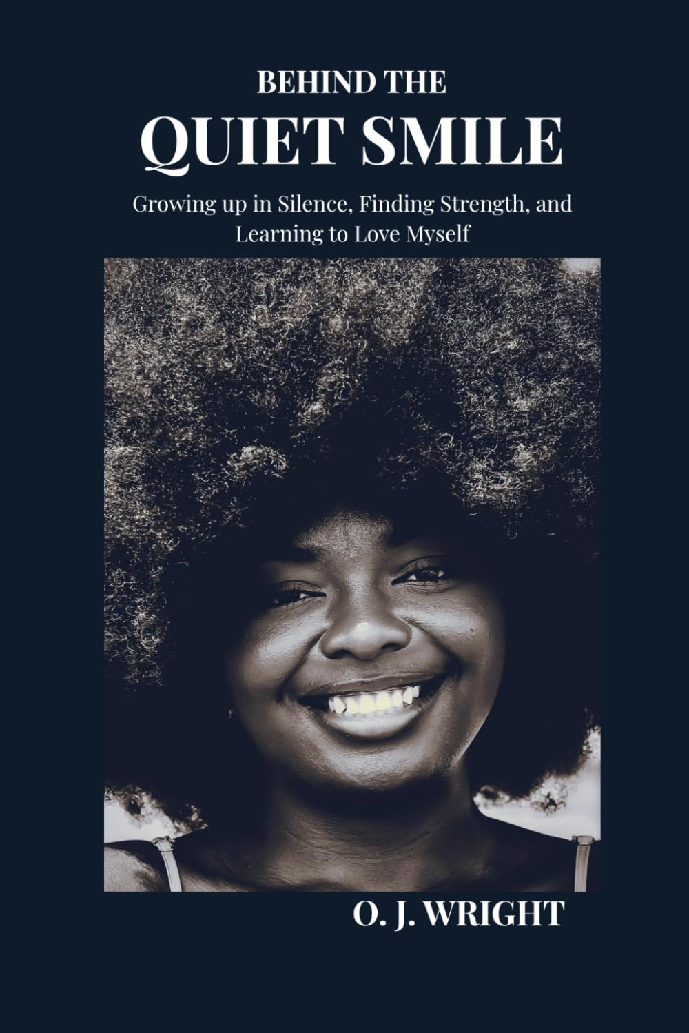 Behind the Quiet Smile: Growing Up in Silence, Finding Strength, and Learning to Love Myself