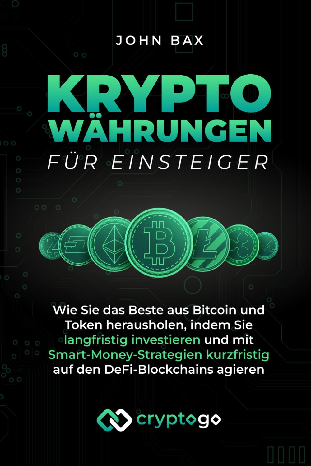 Kryptowährungen für Einsteiger: Wie Sie das Beste aus Bitcoin und Token  herausholen, indem Sie langfristig investieren und mit  Smart-Money-Strategien kurzfristig auf den DeFi-Blockchains agieren : Bax,  John: Amazon.nl: Boeken