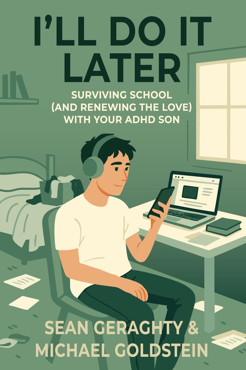 I’ll Do It Later: Surviving School (and Renewing the Love) with Your ADHD Son
